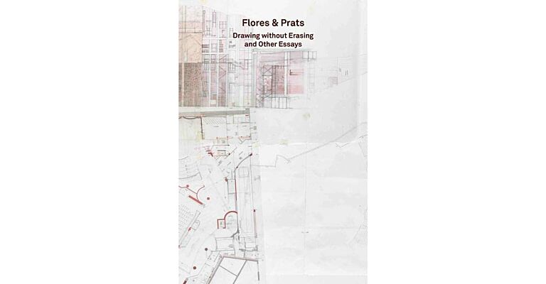 Flores & Prats - Drawing without Erasing and Other Essays