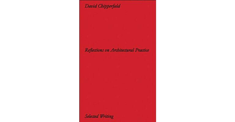David Chipperfield Architects - Selected Writing : Reflections on Architectural Practice (Not yet published)