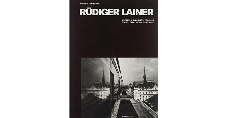 Rüdiger Lainer: Urbanism, Buildings and Projects / Stadt, Bauwerke, Projekte