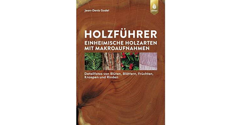 Holzführer - Einheimische Holzarten mit Makroaufnahmen