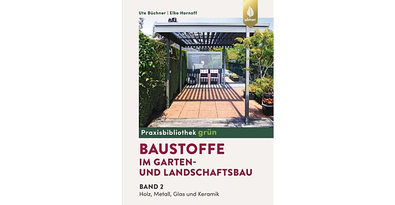 Baustoffe im Garten- und Landschaftsbau - Band 2 - Holz, Metall Glas und Keramik