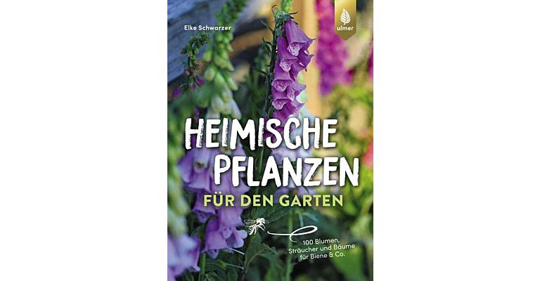 Heimische Pflanzen für den Garten - 100 Blumen, Sträucher und Bäume für Biene & Co