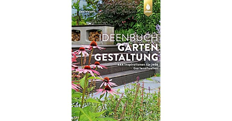 Ideenbuch Gartengestaltung - 444 Inspirationen für jede Gartensituation