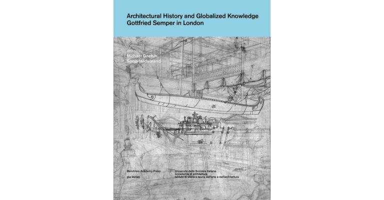 Architectural History and Globalized Knowledge - Gottfried Semper in London