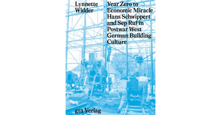 Year Zero to Economic Miracle: Hans Schwippert and Sep Ruf in Postwar West German Building Culture