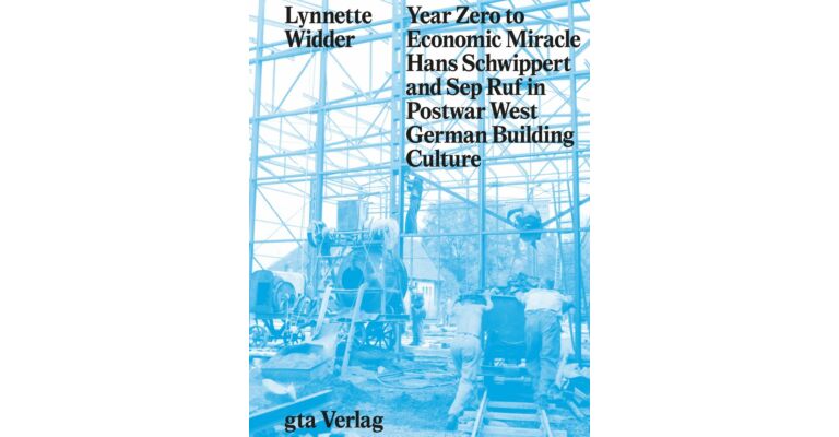 Year Zero to Economic Miracle: Hans Schwippert and Sep Ruf in Postwar West German Building Culture