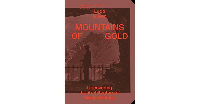 Mountains of Gold – Uncovering the Architecture of Swiss Banking