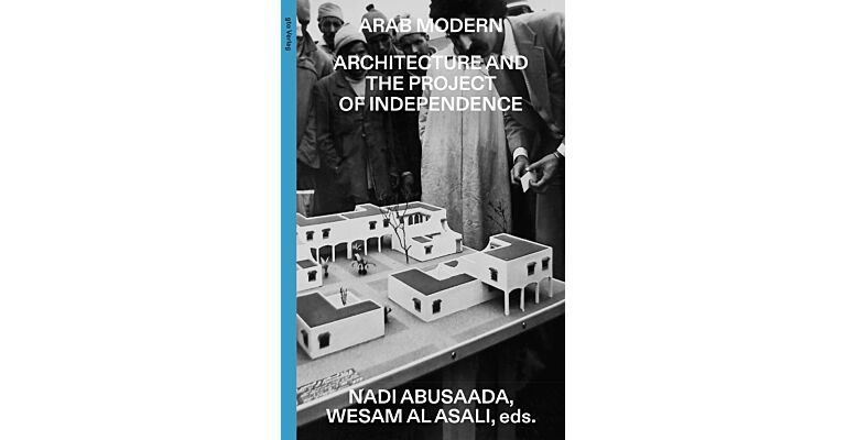 Arab Modern - Architecture and the Project of Independence