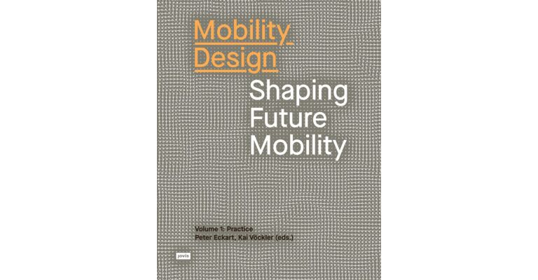 Mobility Design - Shaping Future Mobility  Volume 1: Design Practice