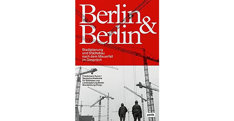 Berlin & Berlin: Stadtplanung nach dem Mauerfall