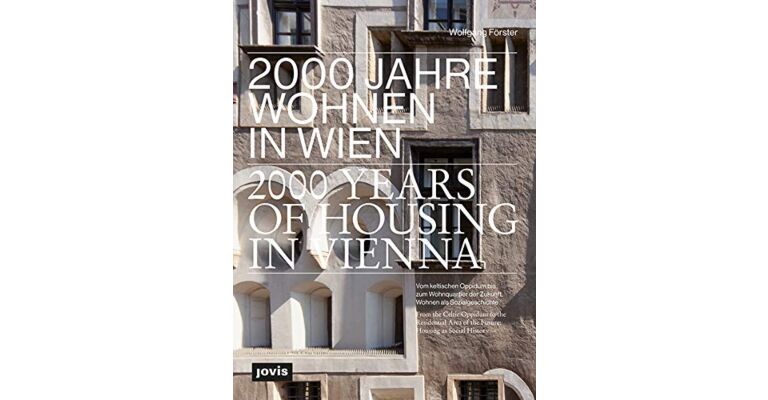 2000 Years of Housing in Vienna: From the Celtic Oppidum to the Residential Area of the Future - Housing as Social History