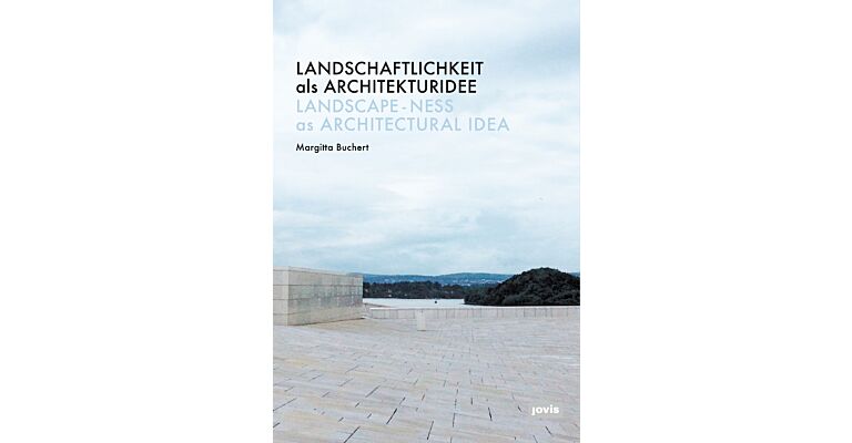 Landscape-ness as Architectural Idea / Landschaftlichkeit als Architekturidee