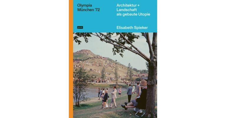 Olympia München '72 - Architektur + Landschaft als gebaute Utopie