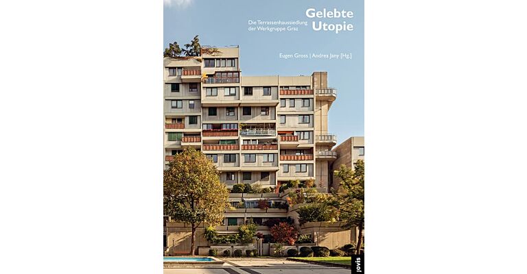 Gelebte Utopie - Die Terrassenhaussiedlung der Werkgruppe Graz