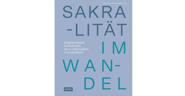 Sakralität im Wandel: Religiöse Bauten im Stadtraum des 21. Jahrhunderts in Deutschland
