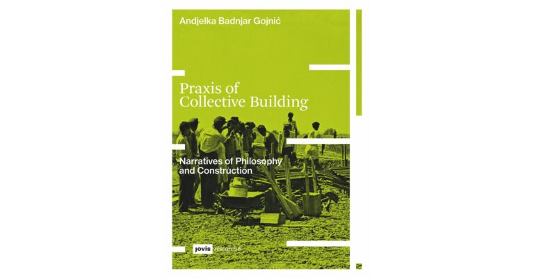 Praxis of Collective Building - Narratives of Philosophy and Construction