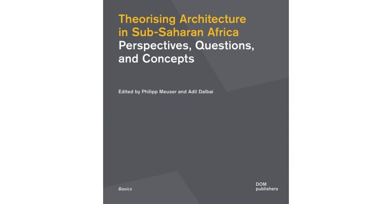 Theorising Architecture in Sub-Saharan Afric - Perspectives, Questions, and Concepts