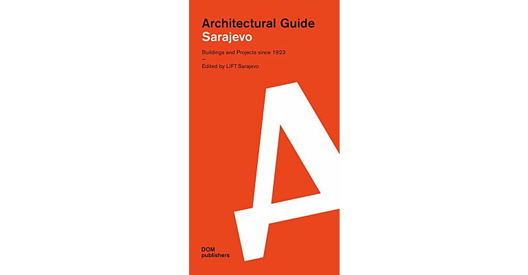 Architectural Guide Sarajevo - Buildings and Projects since 1923 