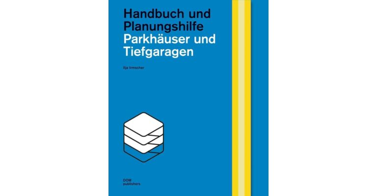 Parkhäuser und Tiefgaragen: Handbuch und Planungshilfe