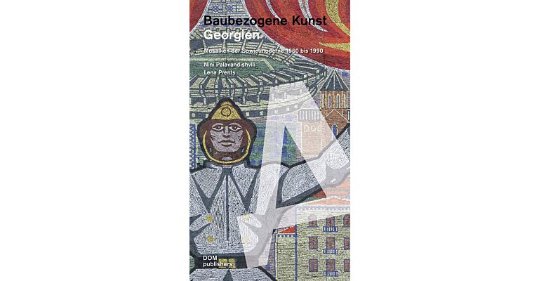 Baubezogene Kunst Georgien - Mosaiken der Sowjetmoderne 1960 bis 1990