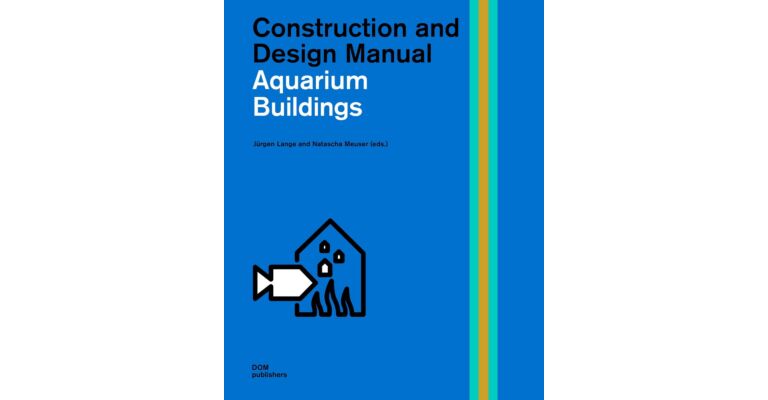 Aquarium Buildings - Construction and Design Manual