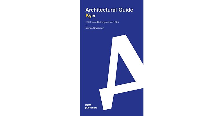 Architectural Guide Kyiv - 100 Iconic Buildings since 1925 (Pre-order July 2023)