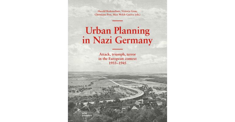 Urban Planning in Nazi Germany - Attack, triumph, terror in the European context 1933–1945
