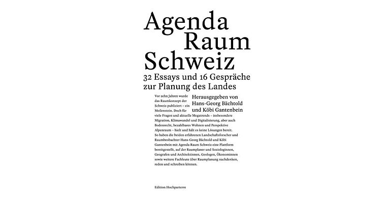 Agenda Raum Schweiz - Essays , Gespräche, Positionen zur Planung des Landes