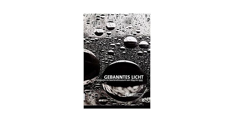 Gebanntes Licht: Die Fotografie im Saarlandmuseum von 1844 bis 1955
