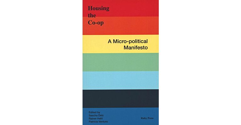 Housing The Co-Op : A Micro-Political Manifesto (Second Edition)