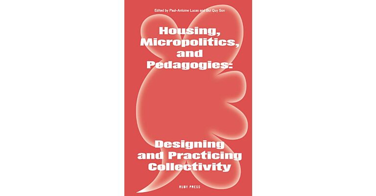 Housing, Micropolitics, and Pedagogies - Designing and Practicing Collectivity