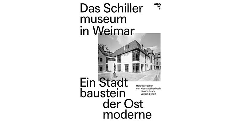 Das Schillermuseum in Weimar - Ein Stadtbaustein der Ostmoderne