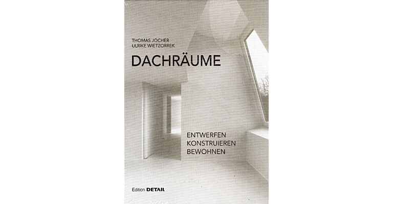 Dachräume - Planen, Realisieren, Bewohnen