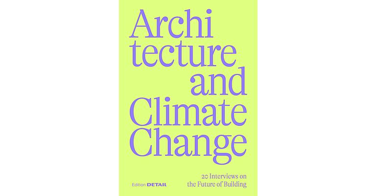Architecture and Climate Change - 20 Interviews on the Future of Building 