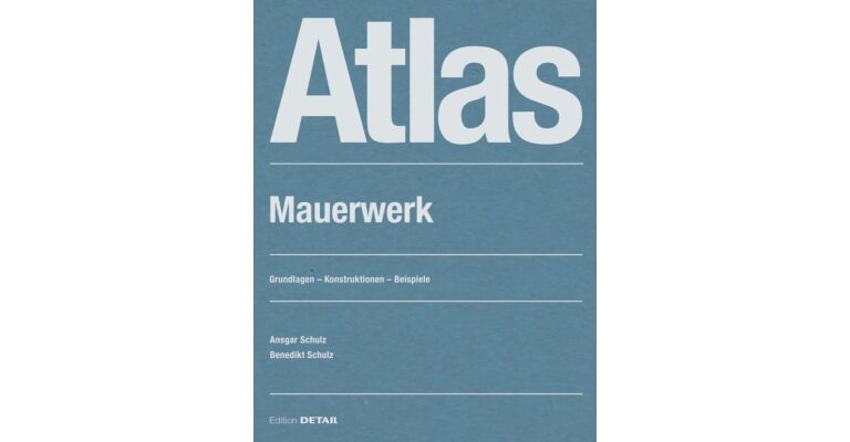 Detail Atlas- Atlas Mauerwerk Entwerfen - Konstruieren - Bauen