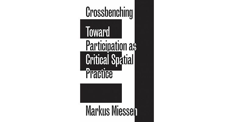 Crossbenching - Toward Participation as Critical Spatial Practice