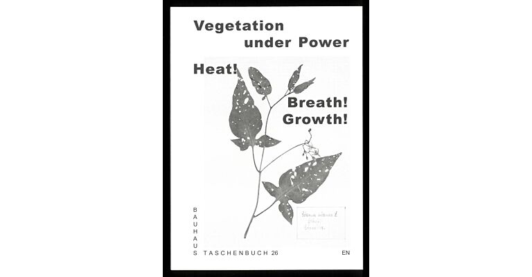 Bauhaus Taschenbuch 26: Vegetation under Power - Heat! Breath! Growth!