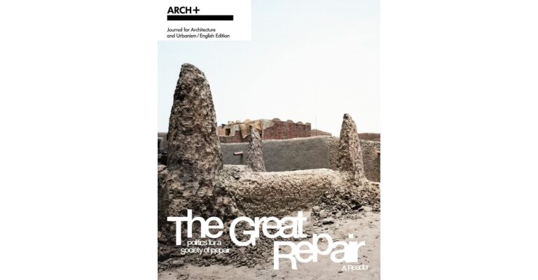 ARCH+  - The Great Repair: Politics for the Repair Society - a Reader
