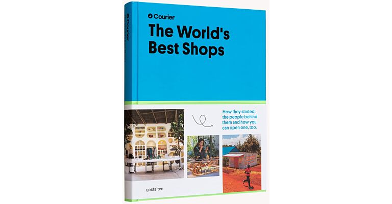 The World's Best Shops: How they started, the people behind them, and how you can open one, too