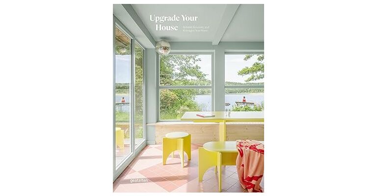 Upgrade Your House: Rebuild, Renovate, and Reimagine Your House