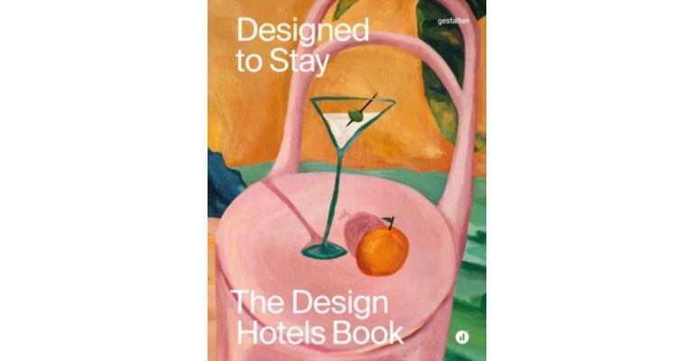Designed to Stay : The Design Hotels Design Book