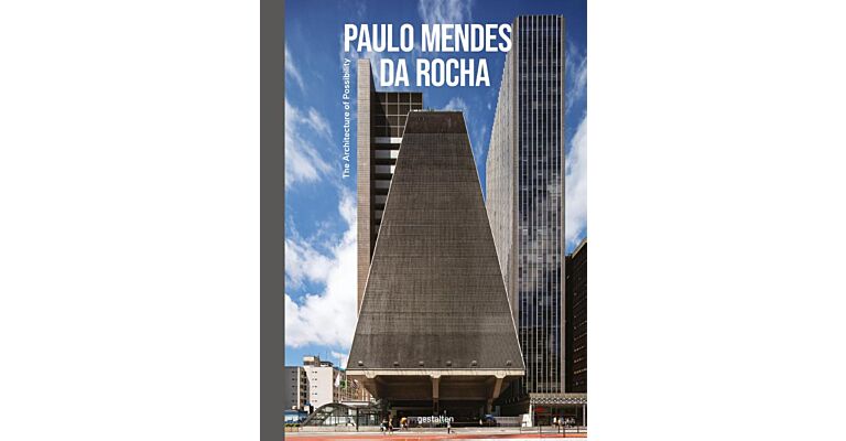 Paulo Mendes Da Rocha -  The Architecture of Possibility (Not Yet Published)