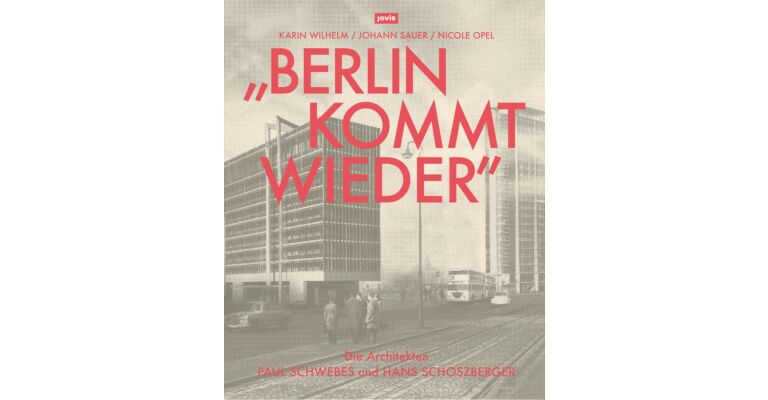"Berlin kommt wieder" - Die Architekten Paul Schwebes und Hans Schoszberger