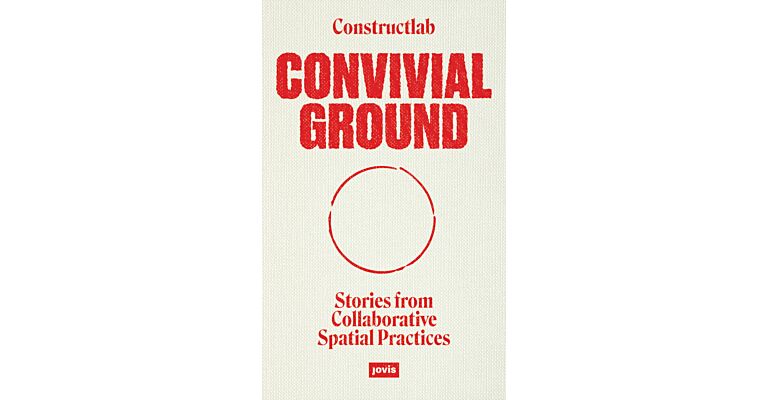 Convivial Ground - Stories from Collaborative Spatial Practices