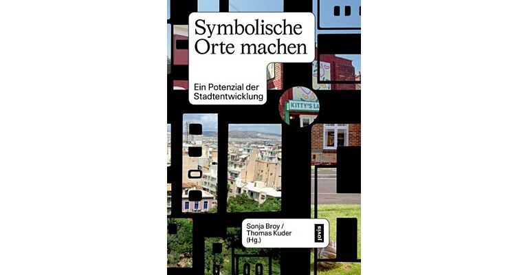 Symbolische Orte Machen - Ein Potenzial der Stadtentwicklung