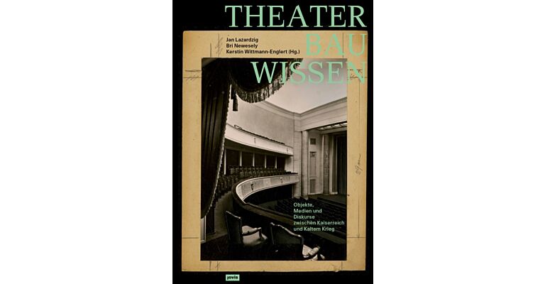 Theaterbauwissen : Objekte, Medien und Diskurse zwischen Kaiserreich und Kaltem Krieg