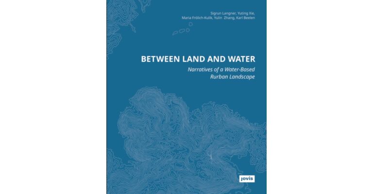 Between Land and Water : Narratives of Water-Based Rurban Landscape