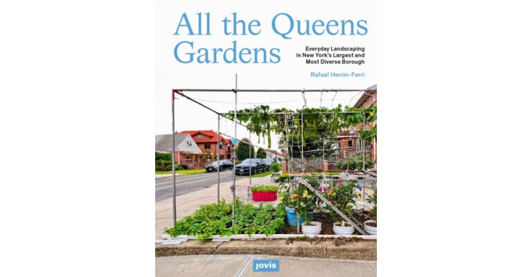 All the Queens Gardens : A Botanical Portrait of New York’s Largest and Most Diverse Borough