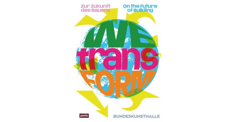 WEtransFORM - Zur Zukunft des Bauens / On the Future of Building