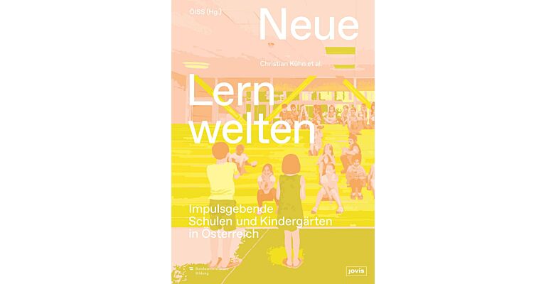 Neue Lernwelten - Impulsgebende Schulen und Kindergärten in Österreich